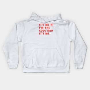 IT'S ME HI I'M THE COOL DAD IT'S ME. Kids Hoodie